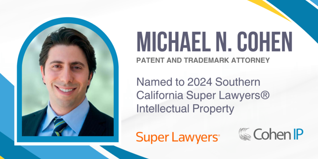 Patent and Trademark Attorney Michael N. Cohen Selected to the 2024 Southern California Super Lawyers List of Intellectual Property Lawyers